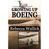 Growing Up Boeing: The Early Jet Age Through the Eyes of a Test Pilot's Daughter - Paperback