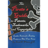 The Pirate's Guide to Patents, Trademarks, and Copyrights: Insider Tactics for Beating Pirates on Their Own Terms - Paperback