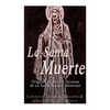 La Santa Muerte: Origenes, Historia y Secretos de un Santo Popular Mexicano - Paperback