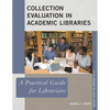 Collection Evaluation in Academic Libraries: A Practical Guide for Librarians - Paperback