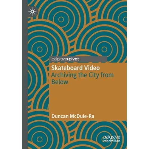 Skateboard Video: Archiving the City from Below - Paperback