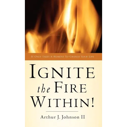Ignite The Fire Within! - Hardcover