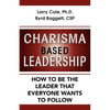 Charisma Based Leadership: How to Be the Leader That Everyone Wants to Follow - Paperback
