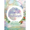 The Law of Positivism: Live a Life of Higher Vibrations, Love and Gratitude - Paperback