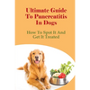Ultimate Guide To Pancreatitis In Dogs: How To Spot It And Get It Treated: Pancreatitis Diet Recipes - Paperback