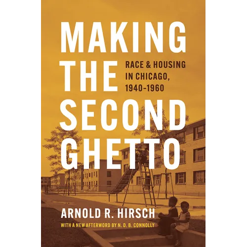 Making the Second Ghetto: Race and Housing in Chicago, 1940-1960 - Paperback