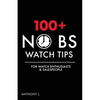 100+ No BS Watch Tips: For Watch Enthusiasts & Salespeople - Paperback