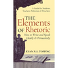 The Elements of Rhetoric: How to Write and Speak Clearly and Persuasively -- A Guide for Students, Teachers, Politicians & Preachers - Hardcover