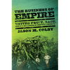 The Business of Empire: United Fruit, Race, and U.S. Expansion in Central America - Paperback