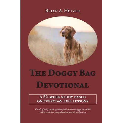 The Doggy Bag Devotional: A 52-Week Study Based on Everyday Life Lessons - Paperback