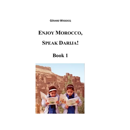 Enjoy Morocco, Speak Darija! Book 1: Moroccan Dialectal Arabic - Advanced Course of Darija - Paperback
