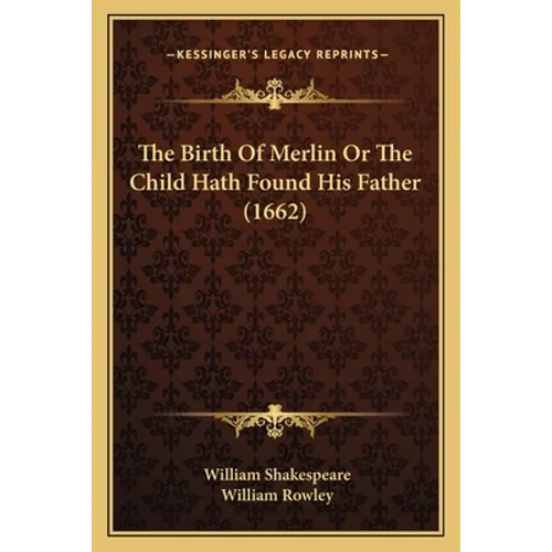 The Birth Of Merlin Or The Child Hath Found His Father (1662) - Paperback