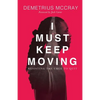 I Must Keep Moving: Resisting The Urge To Quit - Paperback