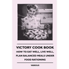 Victory Cook Book;How to Eat Well, Live Well, Plan Balanced Meals Under Food Rationing - Paperback