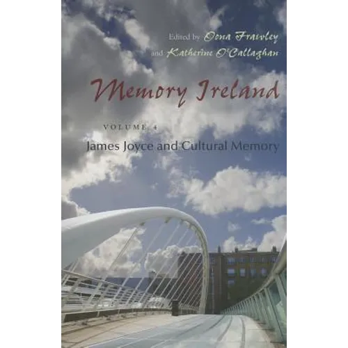 Memory Ireland: Volume 4: James Joyce and Cultural Memory - Hardcover