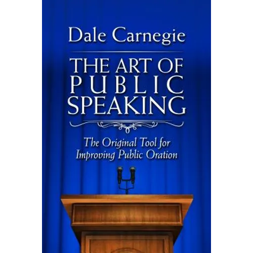 The Art of Public Speaking: The Original Tool for Improving Public Oration - Paperback