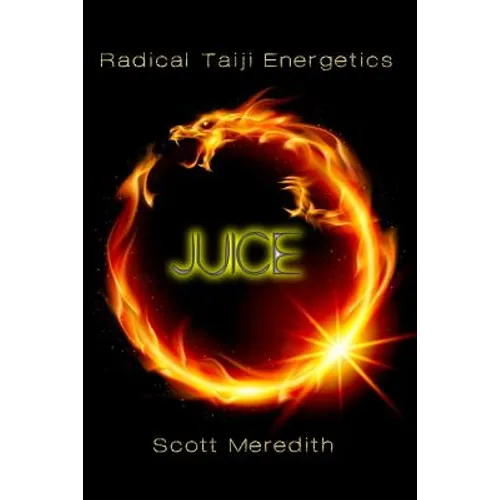Juice: Radical Taiji Energetics - Paperback