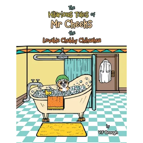 The Hilarious Tales of Mr Cheeks the Lovable Chubby Chihuahua - Paperback