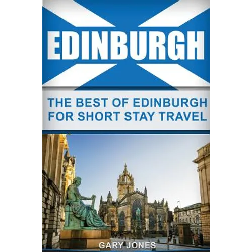 Edinburgh: The Best Of Edinburgh For Short Stay Travel - Paperback