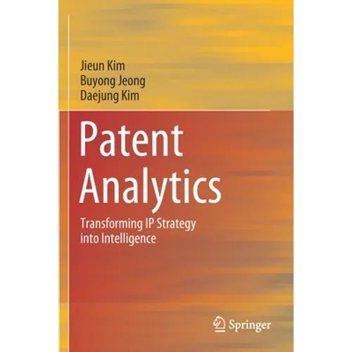 Patent Analytics: Transforming IP Strategy Into Intelligence - Paperback