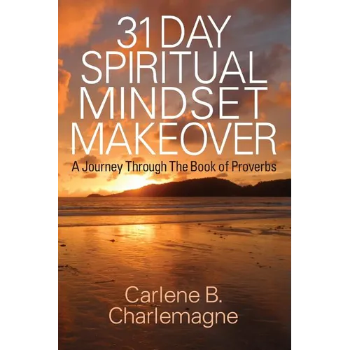 31 Day Spiritual Mindset Makeover: A Journey Through the Book of Proverbs - Paperback