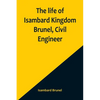The life of Isambard Kingdom Brunel, Civil Engineer - Paperback