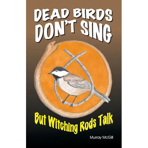 Dead Birds Don't Sing But Witching Rods Talk - Paperback