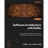 Software Architecture with Kotlin: Combine various architectural styles to create sustainable and scalable software solutions - Paperback