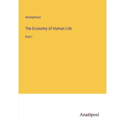 The Economy of Human Life: Part I - Paperback
