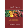 Food Faiths: Diet, Religion, and the Science of Spiritual Eating - Hardcover