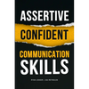 Assertive Confident Communication Skills: A guide to better social skills through assertiveness, effective communication and increased confidence - Paperback