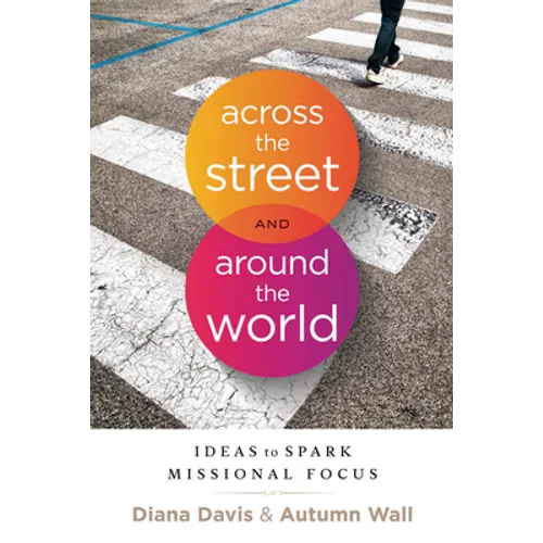 Across the Street and Around the World: Ideas to Spark Missional Focus - Paperback