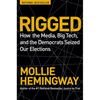 Rigged: How the Media, Big Tech, and the Democrats Seized Our Elections - Paperback