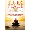 Inner Peace and Happiness: How To Find Inner Strength and Clear Your Mind - Paperback