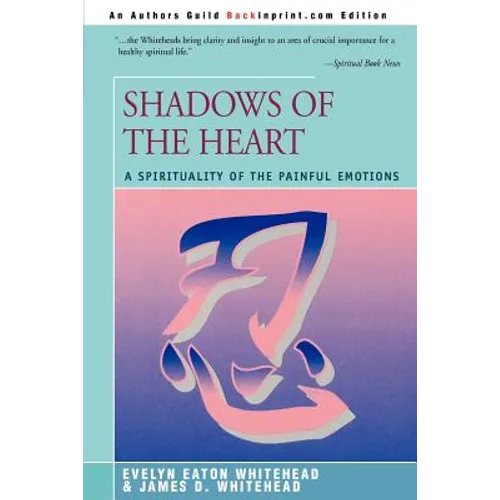 Shadows Of The Heart: A Spirituality of the Painful Emotions - Paperback