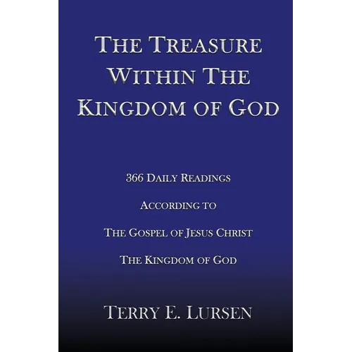 The Treasure Within the Kingdom of God: 366 Daily Readings According to the Gospel of Jesus Christ the Kingdom of God - Paperback