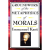 Kant: A Foundational Text of Kantian Ethics and Moral Philosophy - Paperback