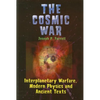 Cosmic War: Interplanetary Warfare, Modern Physics, and Ancient Texts - Paperback