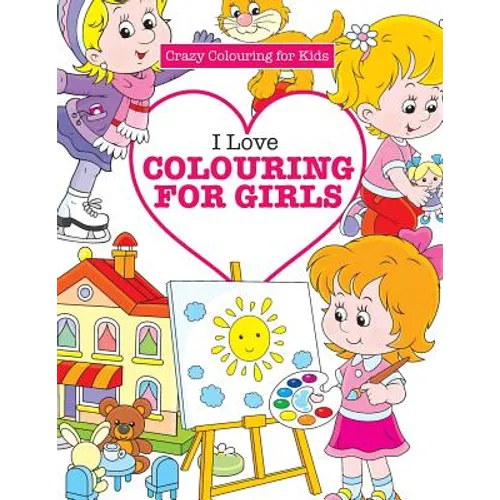I Love Colouring for Girls ( Crazy Colouring For Kids) - Paperback