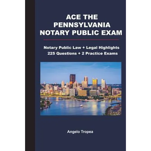 Ace the Pennsylvania Notary Public Exam: Notary Public Law + Legal Highlights, 225 Questions + 2 Practice Exams - Paperback