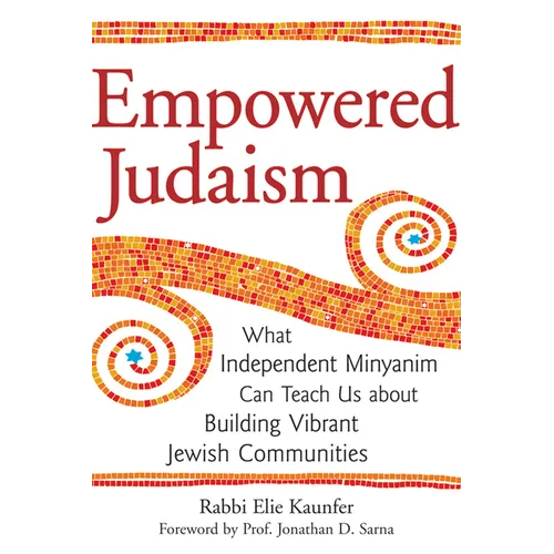 Empowered Judaism: What Independent Minyanim Can Teach Us about Building Vibrant Jewish Communities - Paperback