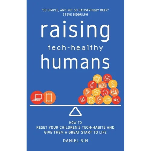 Raising Tech-Healthy Humans: How to reset your children's tech-habits and give them a great start to life - Paperback