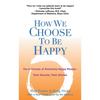 How We Choose to Be Happy: The 9 Choices of Extremely Happy People--Their Secrets, Their Stories - Paperback