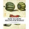 How to Grow Melons For Market - Paperback