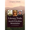 Literary Trails of the North Carolina Mountains: A Guidebook - Paperback