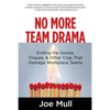 No More Team Drama: Ending the Gossip, Cliques, & Other Crap That Damage Workplace Teams - Paperback