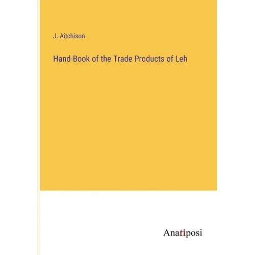 Hand-Book of the Trade Products of Leh - Paperback