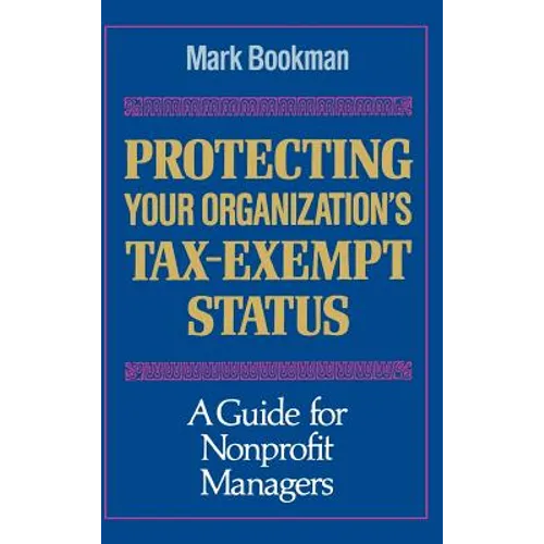 Protecting Your Organization's Tax-Exempt Status: A Guide for Nonprofit Managers - Hardcover