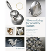Silversmithing for Jewellery Makers: Techniques, Treatments & Applications for Inspirational Design - Paperback