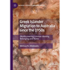 Greek Islander Migration to Australia Since the 1950s: (Re)Discovering Limnian Identity, Belonging and Home - Paperback